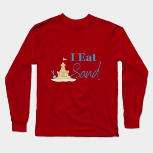 I Eat Sand Long Sleeve T-Shirt